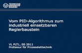 Vom PID-Algorithmus zum industriell einsetzbaren ...€¦ · Vom PID-Algorithmus zum industriell einsetzbaren Reglerbaustein VL PLT1, SS 2011 Professur für Prozessleittechnik