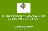 EL SUPERVISOR COMO COACH DE SU EQUIPO DE TRABAJOdorbaires.com/.../recursos-humanos/el-supervisor-como-coach.pdf · Identificar el perfil de la persona. Adecuar la metodología y los