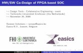HW/SW Co-Design of FPGA-based SOC - Fhi · 2009-07-20 · HW/SW Co-Design of FPGA-based SOC ֒→ Design Tools - Collaborative Engineering - event ֒→ Technische Universiteit Eindhoven
