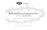 Mattheuspassie - Cultuurcentrum Strombeek · Passion opgevoerd: het eerste deel voor de preek, het tweede deel erna. Bach schreef gedurende zijn leven vijf passies. De eerste uitvoering