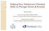 Helping Your Adolescent Develop Skills to Manage Stress & Anxiety · 2017-02-16 · Helping Your Adolescent Develop Skills to Manage Stress & Anxiety Presented by: Sara Harrison-Mills,