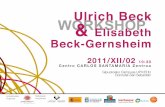 Ulrich Beck WORKSHOP Elisabeth Beck-Gernsheim · 2013-11-02 · Ulrich Beck ! & Elisabeth! Beck-Gernsheim! 2011/XII/02 10:30 Centro CARLOS SANTAMARÍA Zentroa Gipuzkoako Campusa UPV/EHU