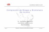 Compresión de Biogas y Biometano sin Aceite · 2018-08-06 · Presión de aspiración:1 1,1 bar abs 1 12 bar abs Presión final: 2 14 bar abs 2 25 bar abs depuraciones, PSA, motor