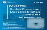 Redes Cisco com PALESTRA Ligações Digitais · Palestra: Redes Cisco com Ligações Digitais para IoT Sumário Orador Eng.º Rui Pereira &LVFR Rui Pereira conta com um percurso profissional