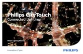 Philips CityTouch · 2017-04-28 · administradores creen espacios públicos vitales y seguros que mejoren la calidad de vida de las personas, que sean amigables con el medio ambiente