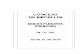 SESIÓN PLENARIA ORDINARIA ACTA 103 - Concejo de Medellín · involucra el señor Carlos Alberto Ramos Corena? 5. Lectura de comunicaciones 6. Proposiciones 7. Asuntos varios DESARROLLO:
