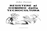John Zerzan RESISTERE al DOMINIO della TECNOCULTURA · 2016-01-13 · John Zerzan potrebbe essere considerato l’anti-Jobs. Zerzan è il leader intellettuale del movimento anarco-primitivista,