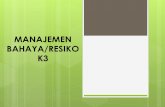 MANAJEMEN BAHAYA/RESIKO K3 - Universitas · Pengendalian Resiko/Bahaya dengan cara eliminasi memiliki tingkat keefektifan, kehandalan dan proteksi tertinggi di antara pengendalian