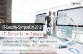 IT-Security-Symposium 2019 IT -Security im Fokus · IT-Security-Symposium 2019. IT -Security im Fokus. Umfassender IT-Schutz: Mehr als klassische Schutzansätze –Cloud, DLP, Endpoint.