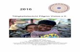 2016 - pilgrimvision.com · Tätigkeitsbericht Pilgrim Vision e.V. 2016 Der Pilgrim Vision e.V. Nach unserer Gründung Ende des Jahres 2015 und einigen Monaten bürokratischer Vor-arbeit,