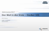 Admincamp 2017 Der Wal in der Kiste Docker 101FILE/T2S1-Docker101.pdf · Was ist Docker Docker INC Docker, Inc is the company behind development of Docker software, an open-source