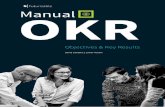 Manual de OKR Manual OKR · 2020-04-07 · 8 Manual de OKR 4 Empieza por un Objetivo Dicen que el que mucho abarca poco aprieta, así que para empezar a aplicar OKR lo mejor es ponerte
