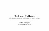 Tcl vs. Python - Ubucon · Uwe Berger, Frank Hofmann; Ubucon 2015 2 Tcl vs. Python „Kampfablauf“ Mein Weg zu Tcl bzw. Python „Hello World...“ in Tcl bzw. Python
