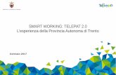 SMART WORKING: TELEPAT 2.0 L’esperienza della Provincia ... · SMART WORKING: TELEPAT 2.0 L’esperienza della Provincia Autonoma di Trento Gennaio 2017