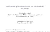 Stochastic gradient descent on Riemannian manifolds - GdR MIAgdr-mia.math.cnrs.fr/events/optimgeo-14/program/slides/bonnabel.pdf · Stochastic gradient descent on Riemannian manifolds,