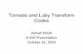 Tornado and Luby Transform Codes6.454/Tornado codes. So deep interleaving and very long block lengths are necessary. • High latency is incurred in encoding and decoding operations,