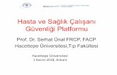 Hasta ve Sağlık Çalıanı Güvenliği Platformu · Hasta ve Sağlık Çalıanı Güvenliği Platformu Prof. Dr. Serhat Ünal FRCP, FACP Hacettepe Üniversitesi,Tıp Fakültesi