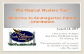 “The Magical Mystery Tour” Welcome to Kindergarten Parent Orientation · 2018-01-24 · “The Magical Mystery Tour” Welcome to Kindergarten Parent Orientation August 23, 2017