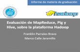 Evaluación de MapReduce, Pig y Hive, sobre la plataforma ...€¦ · Evaluación de MapReduce, Pig y Hive, sobre la plataforma Hadoop Servicios y herramientas usadas oHadoop 0.18,