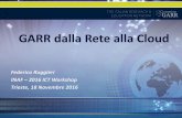 GARR dalla Rete alla Cloud - INDICO @ INAF (Indico)...GARR dalla Rete alla Cloud Federico Ruggieri INAF – 2016 ICT Workshop . Trieste, 18 Novembre 2016