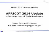 APRICOT 2014 Update - JANOG · 2016-09-03 · インフラ技術（VxLAN、BGP EVPN） • Security –RPKI、DDoS 対策 • Peering Forum –Internet Exchange、BGP • NSDs IPv6