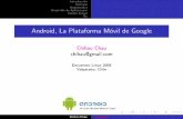 Android, La Plataforma Móvil de Google2009.encuentrolinux.cl/wp-content/uploads/2009/09/android.pdf · Android es una plataforma para dispositivos m oviles que incluye un sistema