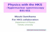 Physics with the HKS - Jefferson Lab · Physics with the HKS - hypernuclear spectroscopy E01-011 Mizuki Sumihama For HKS collaboration Department of Physics Tohoku university 2005