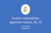 Scratch matematiikan oppimisen tukena, AK, YK · 2019-08-07 · OPS2016 muuttaa fokusta, osana matematiikan taitoja OPSISSA HYVÄÄ: ... ohjelmointi. 02 Useissa tutkimuksissa Scratchin