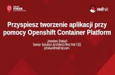 Przyspiesz tworzenie aplikacji przy pomocy Openshift ... · Przyspiesz tworzenie aplikacji przy pomocy Openshift Container Platform ... Easy to deploy and portable across host systems