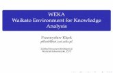 WEKA Waikato Environment for Knowledge Analysiswikizmsi.zut.edu.pl/uploads/9/9b/Weka_presentation.pdfWEKA ogólnie WEKA WEKA (Waikato Environment for Knowledge Analysis) — projekt