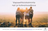 Vapaaehtoistoiminta nyt ja tulevaisuudessa · Vapaaehtoistoiminta nyt ja tulevaisuudessa Sini Hirvonen, suunnittelija, sini.hirvonen@kansalaisareena.fi, puh. 044 988 0490