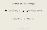 Présentation des programmes 2016 Académie de Rouenlettres.spip.ac-rouen.fr/IMG/pdf/le_francais_dans_les_programmes_des... · Les finalités du français Cycle 3 p.98 • Objectif
