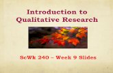Introduction to Qualitative Research - San Jose State ... · Qualitative Research Tends To: ! Answer research questions rather than test a hypothesis. ! Seldom look at the effectiveness