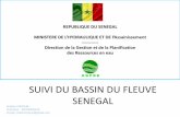 SUIVI DU BASSIN DU FLEUVE SENEGAL · 2018-05-31 · Bassin du Fleuve Sénégal dispose un cadre de coopération et d’organes de gestion fonctionnels. 6 II. SUIVI DU FLEUVE SENEGAL