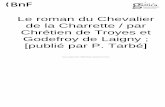 Le roman du Chevalier de la Charrette / par Chrétien de Troyes et … · 2018-01-11 · et aucun d'eux n'a parlé de l'hommc qui rendit r. la littérature tant de services signalés.