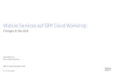 IBM Watson Serce · 2018-05-08 · Lab 3: Chatbot (Watson Assistant) mit Node.js Lab 4: Natural Language Understanding 12:00 –13:00 Mittagspause 13:00 - 13:30 Vorstellung der Watson