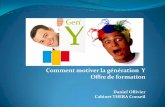 Comment motiver la génération Y Offre de formation · 2010-05-16 · 3 La cohabitation intergénérationnelle Répartition française en 2008 Vétérans (1928/1945) âgés de 63