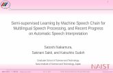 Semi-supervised Learning by Machine Speech Chain …...Semi-supervised Learning by Machine Speech Chain for Multilingual Speech Processing, and Recent Progress on Automatic Speech
