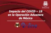 Impacto del COVID 19 en la Operación Aduanera de México · – Realidad virtual ... Aspectos Relevantes, Decreto y Acuerdos ... estructuras legales Implementación. Afectación