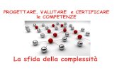 Ufficio Scolastico Regionale per la Puglia - VALUTARE E CERTIFICARE LE COMPETENZE … · 2019-10-19 · PROGETTARE, VALUTARE e CERTIFICARE le COMPETENZE La sfida della complessit