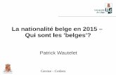 La nationalité belge en 2015 – Qui sont les 'belges'? · • Enfant né d'une mère anglaise et père maltais – non marié • Droit maltais : enfants nés hors mariage ne sont