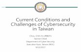 Current Conditions and Challenges of Cybersecurity in Taiwan · Current Conditions and Challenges of Cybersecurity in Taiwan Chou, Chih-Ho (周智禾) Section Chief, Department of