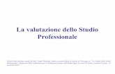 La valutazione dello Studio Professionale · 2017-05-30 · La valutazione dello Studio Professionale Sintesi della relazione tenuta dal dott. Gianni Sismondi, dottore commercialista