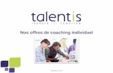 Nos offres de coaching individuel - Talentis · Accompagner la mixité et les carrières au féminin ... 6 Une équipe de coachs professionnels 70 coachs dans 22 pays Une carrière