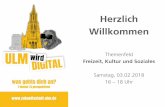 Herzlich Willkommen - Zukunftsstadt Ulm · 2018-02-15 · Thementisch 2: Stadtgeschichte 2.0 - Wie könnte die Ulmer Stadtgeschichte weiter digital aufbereitet werden? 17:45 - 18:00