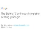 Testing @Google The State of Continuous Integration · Testing Culture @ Google ~10 Years of testing culture promoting hand-curated automated testing Testing on the toilet and Google