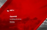 Openshift · 2018-08-24 · OPENSHIFT CONTAINER PLATFORM Opérations Automatisés Kubernetes Red Hat Enterprise Linux or Red Hat CoreOS Services Applicatifs Meilleure expérience