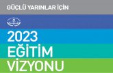 23ViZYONU - gmka.gov.tr › dokumanlar › yayinlar › 2023... · Türkiye’nin artık eğitim öğretim alanında sıçrama yapma, nicelikten niteliğe bir şahlanışı ve hamleyi