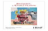 BASQUIAT L’ÉTOILE FILANTE - BnF · 2019-04-01 · Basquiat, l’étoile filante « Jean-Michel a vécu comme une flamme. Il a vraiment brûlé vivement. Puis le feu s’est éteint.