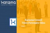 Votre Partenaire Odoo Karizma Conseil...2018/09/26  · Odoo Client Partenaire GOLD Certifié Odoo Services Intégration - Installation, configuration, maquettage, migrations de données